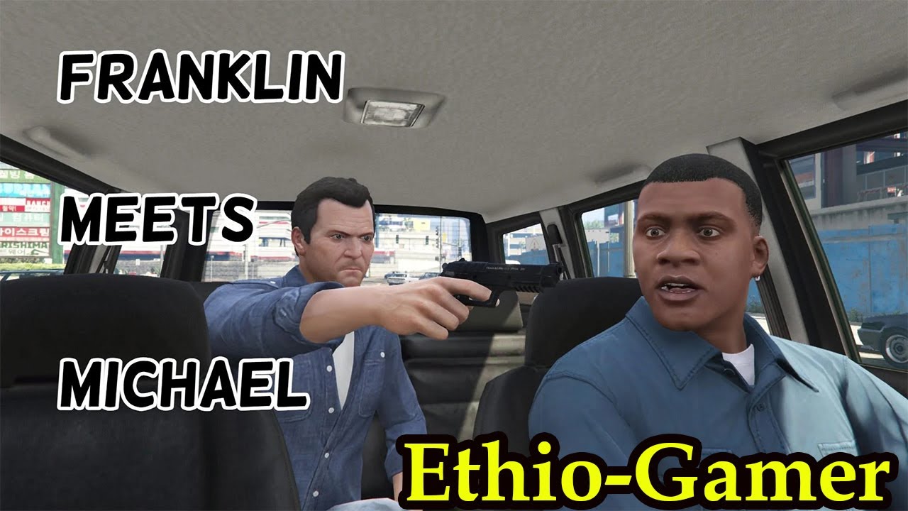 Grand Theft Auto V | FRANKLIN meets MICHAEL | Abyssinia Ethio-Gamer 2021