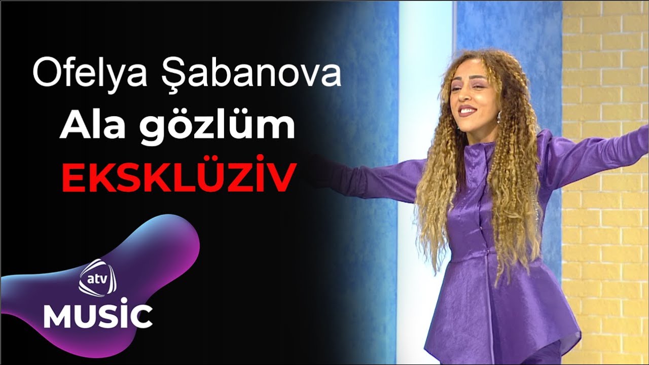 Ofelya Şabanova - Ala gözlüm / EKSKLÜZİV