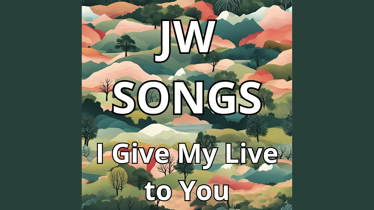 Jw Songs I Give My Live to You