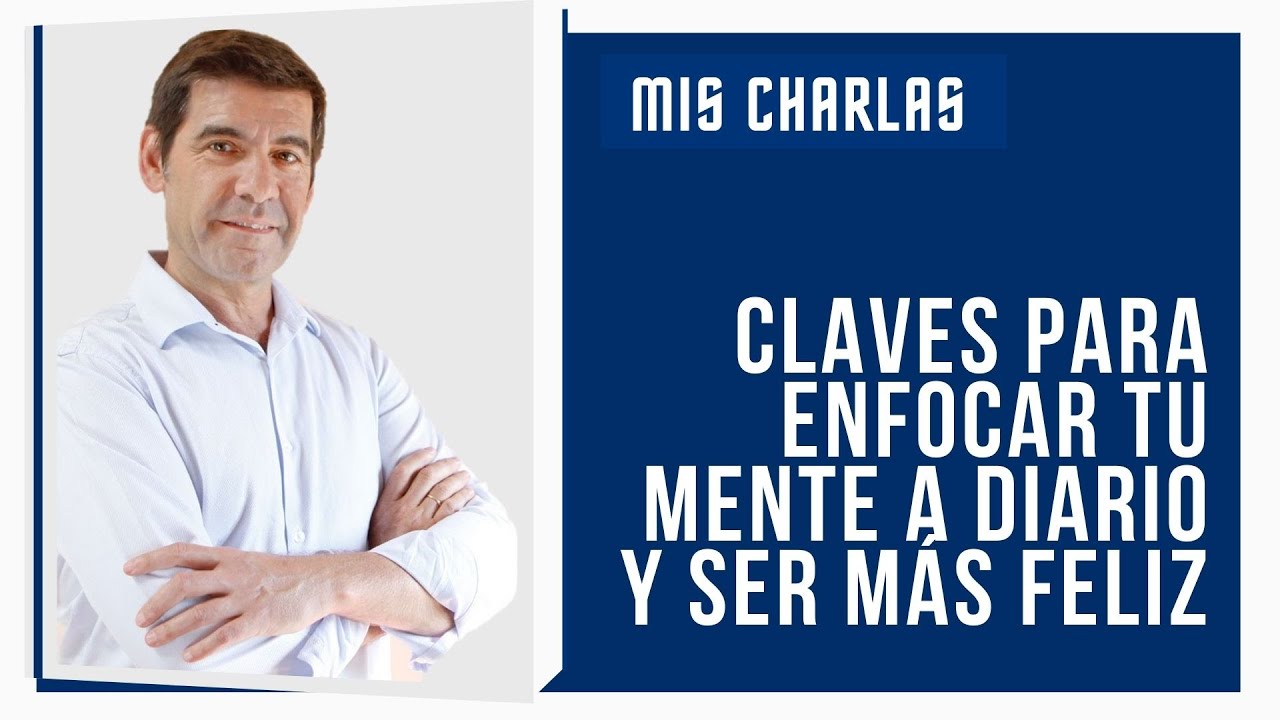 Claves para enfocar tu mente a diario y ser más feliz