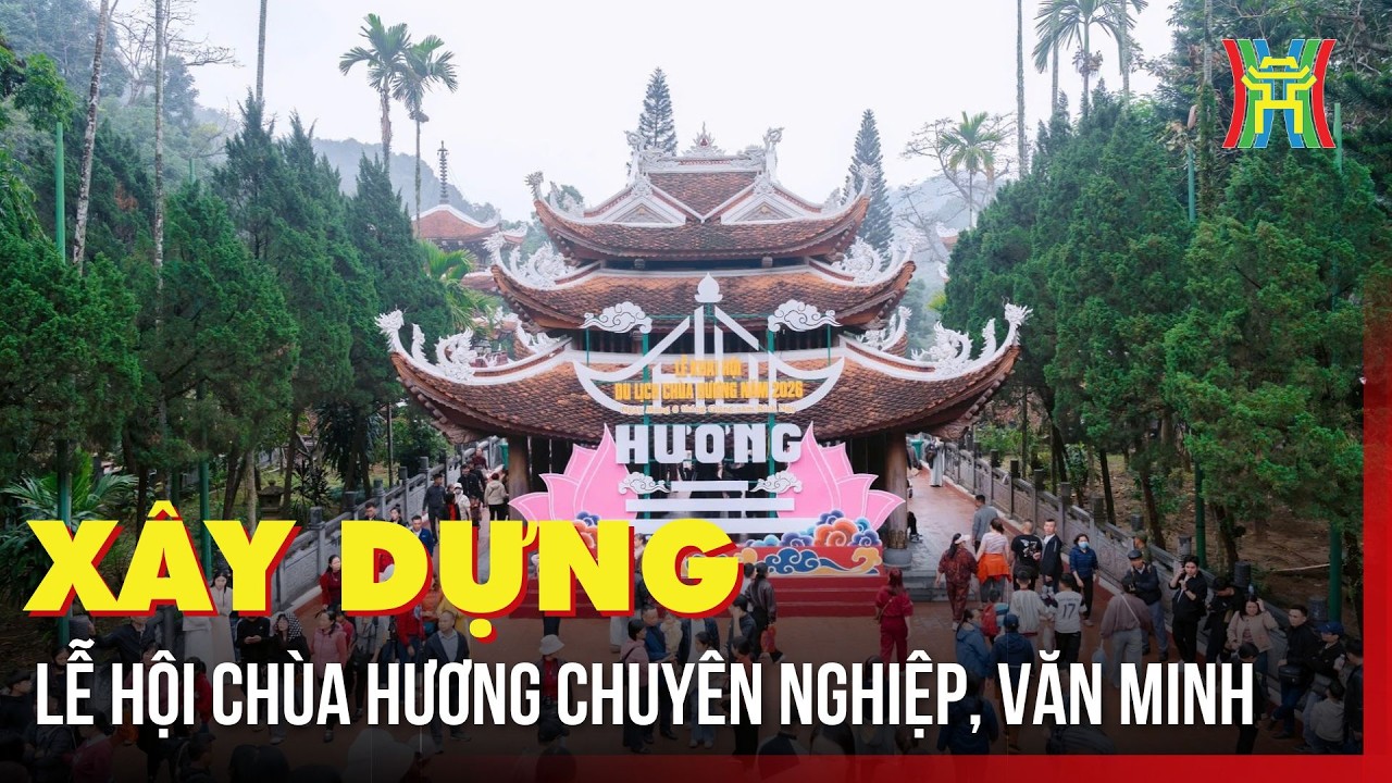 Xây dựng Lễ hội Chùa Hương chuyên nghiệp, văn minh