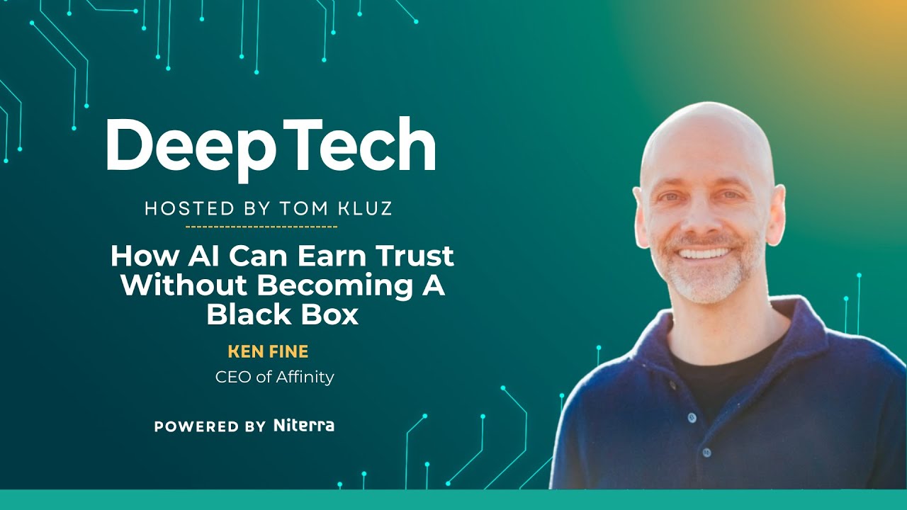 How AI Can Earn Trust Without Becoming A Black Box with Ken Fine, CEO of Affinity