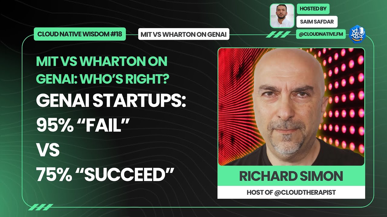 #CloudNativeWisdom18 MIT vs Wharton on GenAI Startups: 95% “Fail” vs 75% “Succeed” Who’s Right?