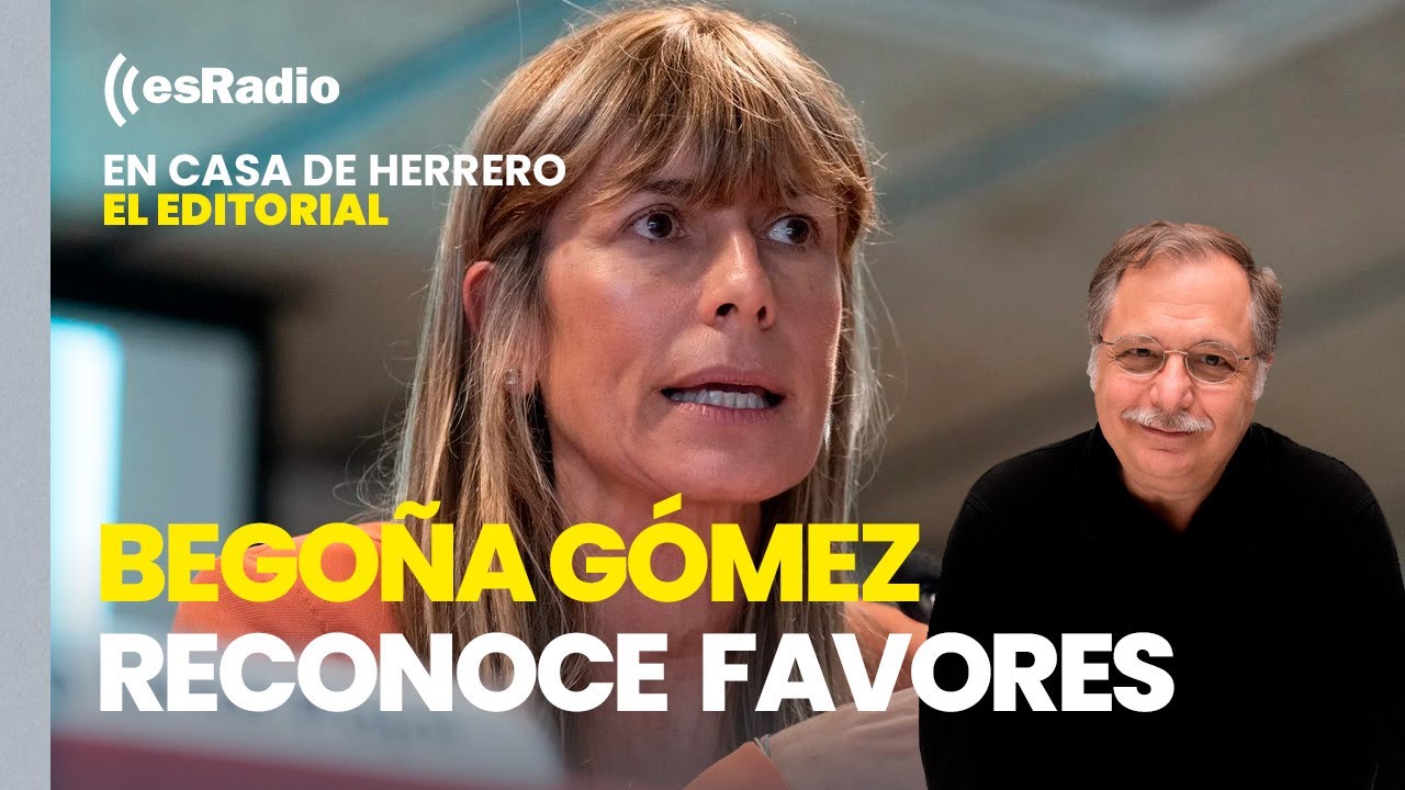 Editorial Luis Herrero: Begoña Gómez reconoce que su asesora le hizo favores personales