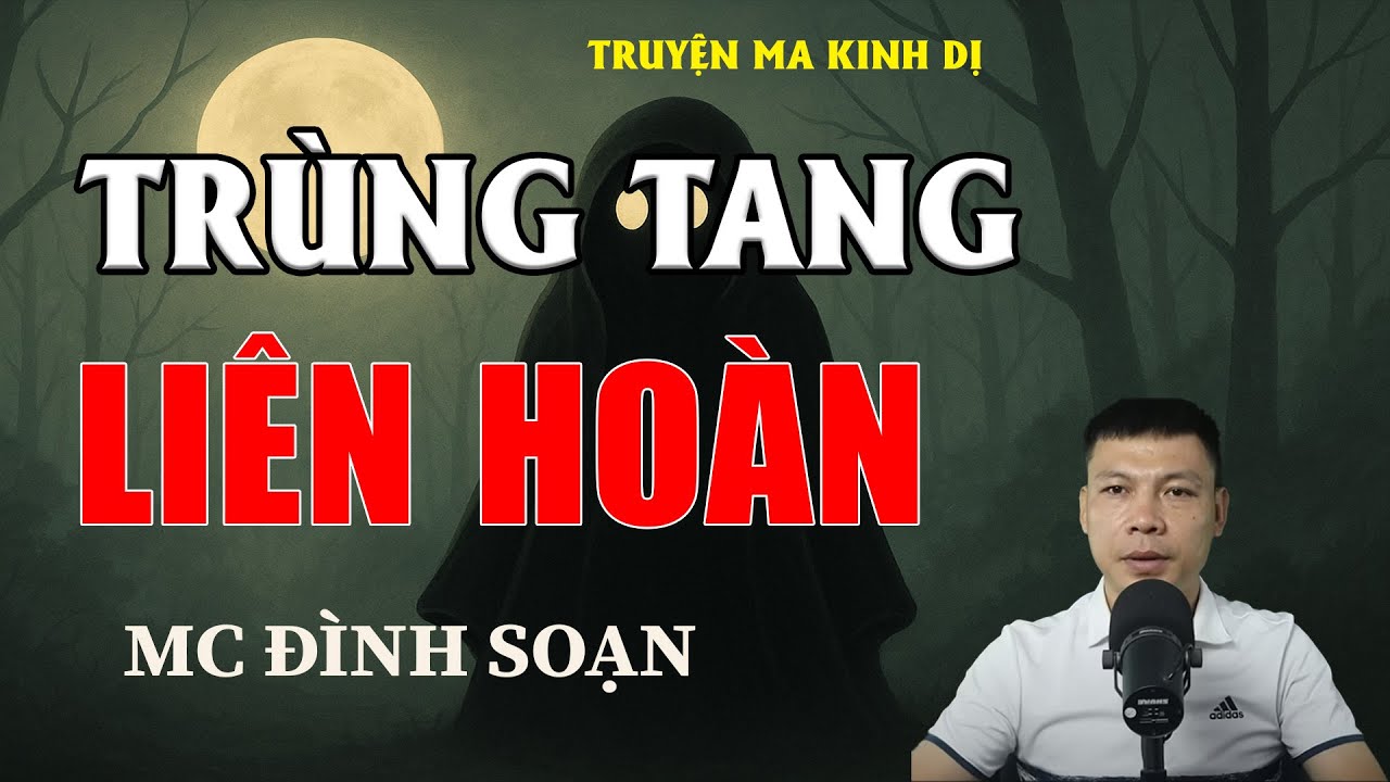 TRÙNG TANG LIÊN HOÀN - Chuyện Ma Có Thật | MC Đình Soạn Kể Chuyện Ma