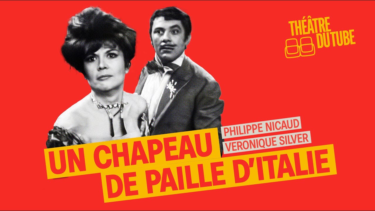Un chapeau de paille d&rsquo;Italie &ndash; Pi&egrave;ce de th&eacute;&acirc;tre compl&egrave;te (1966) | Philippe Nicaud, V&eacute;ronique Silver