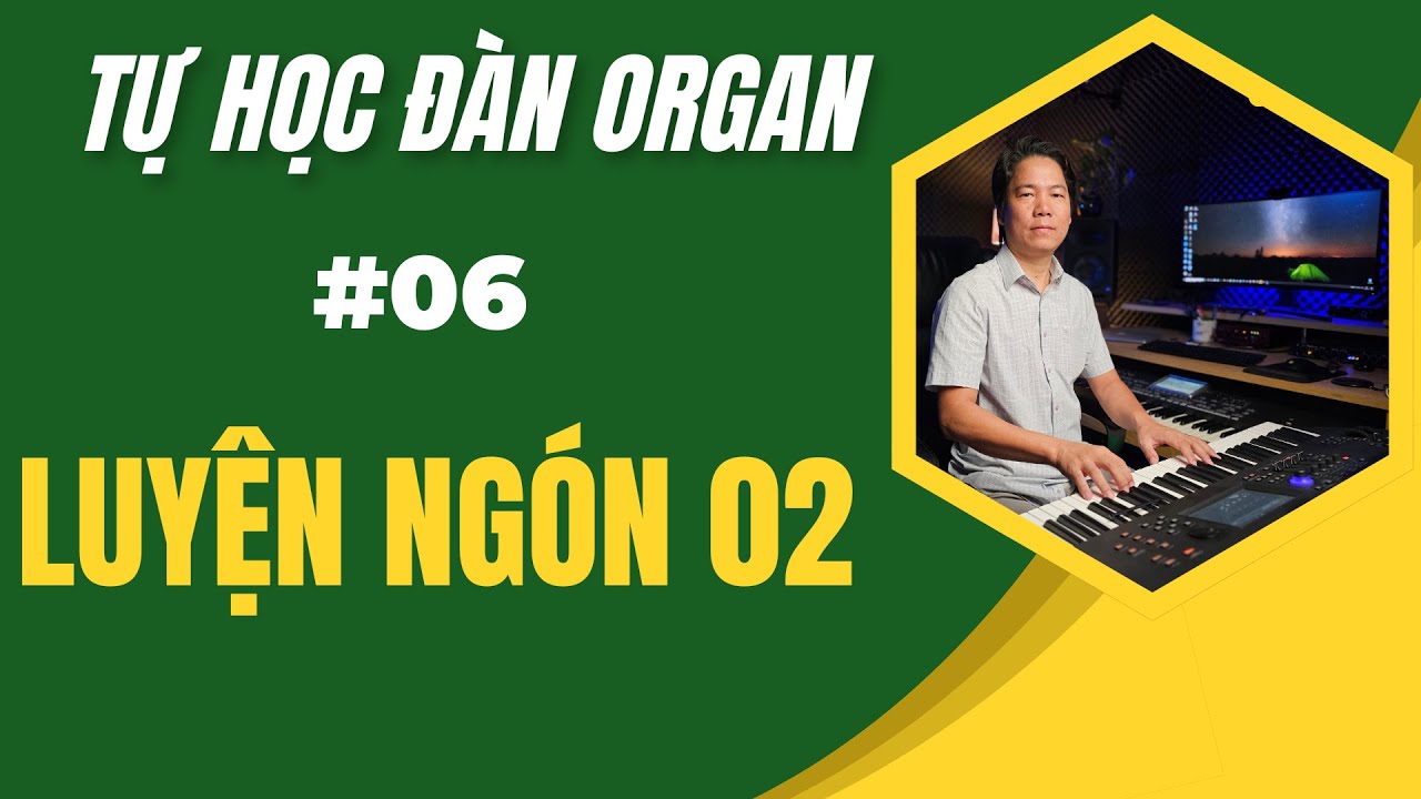 BÀI 06 LUYỆN NGÓN-02 |  TỰ HỌC ĐÀN ORGAN ĐỆM HÁT