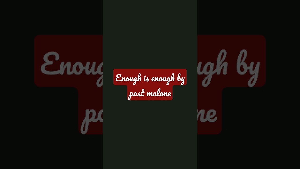 Enough is enough by post Malone 