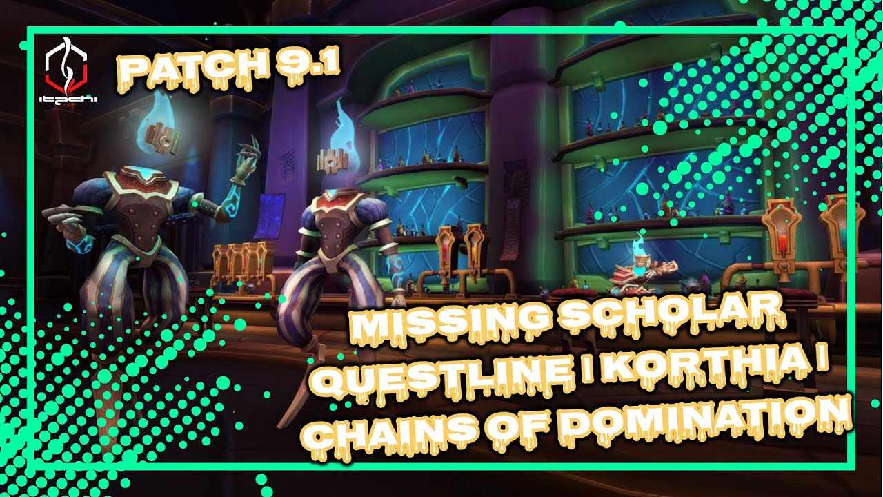 MISSING SCHOLAR QUESTLINE | KORTHIA | CHAINS OF DOMINATION | PATCH 9.1 | WORLD OF WARCRAFT 🎮🎮🎮