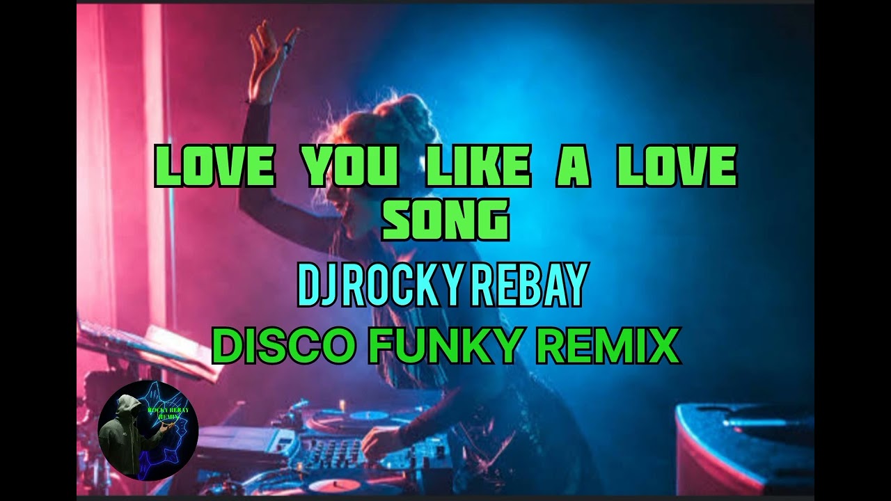 Love you like a love song (DJ ROCKY REBAY) DISCO FUNKY | DJ REMIX