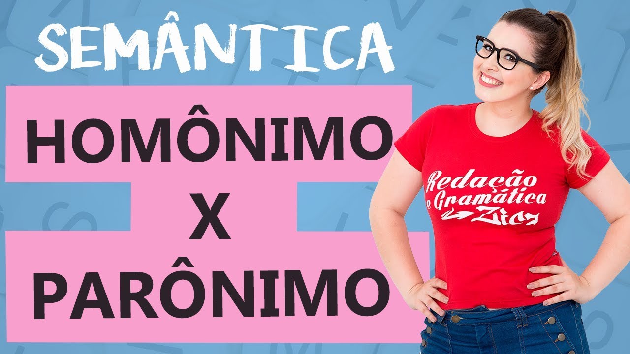 HOMÔNIMOS E PARÔNIMOS: CARACTERÍSTICAS - NUNCA MAIS CONFUNDA - Aula 4 - Profa. Pamba - Semântica