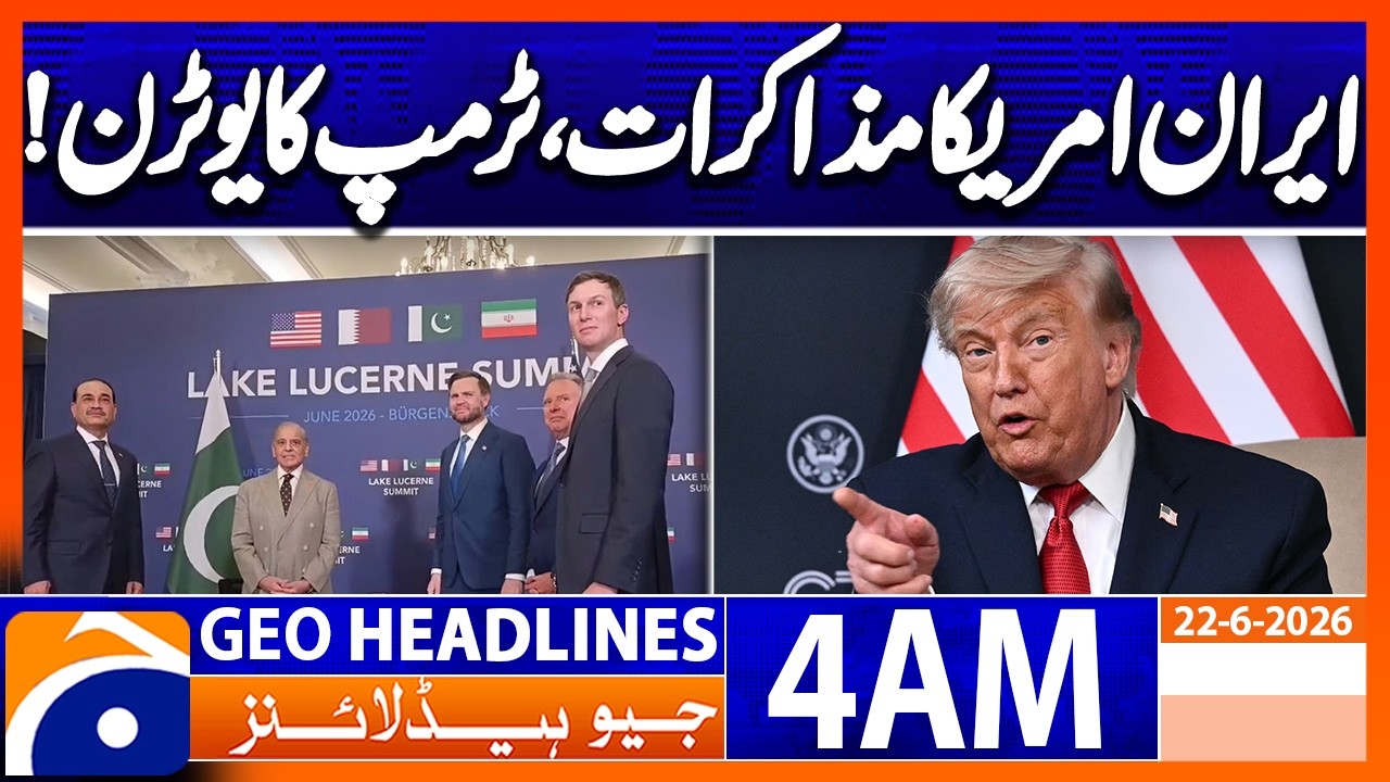 Iran-US talks, Trump's U-turn! | 4 AM Headlines Geo News (22 June 2026)