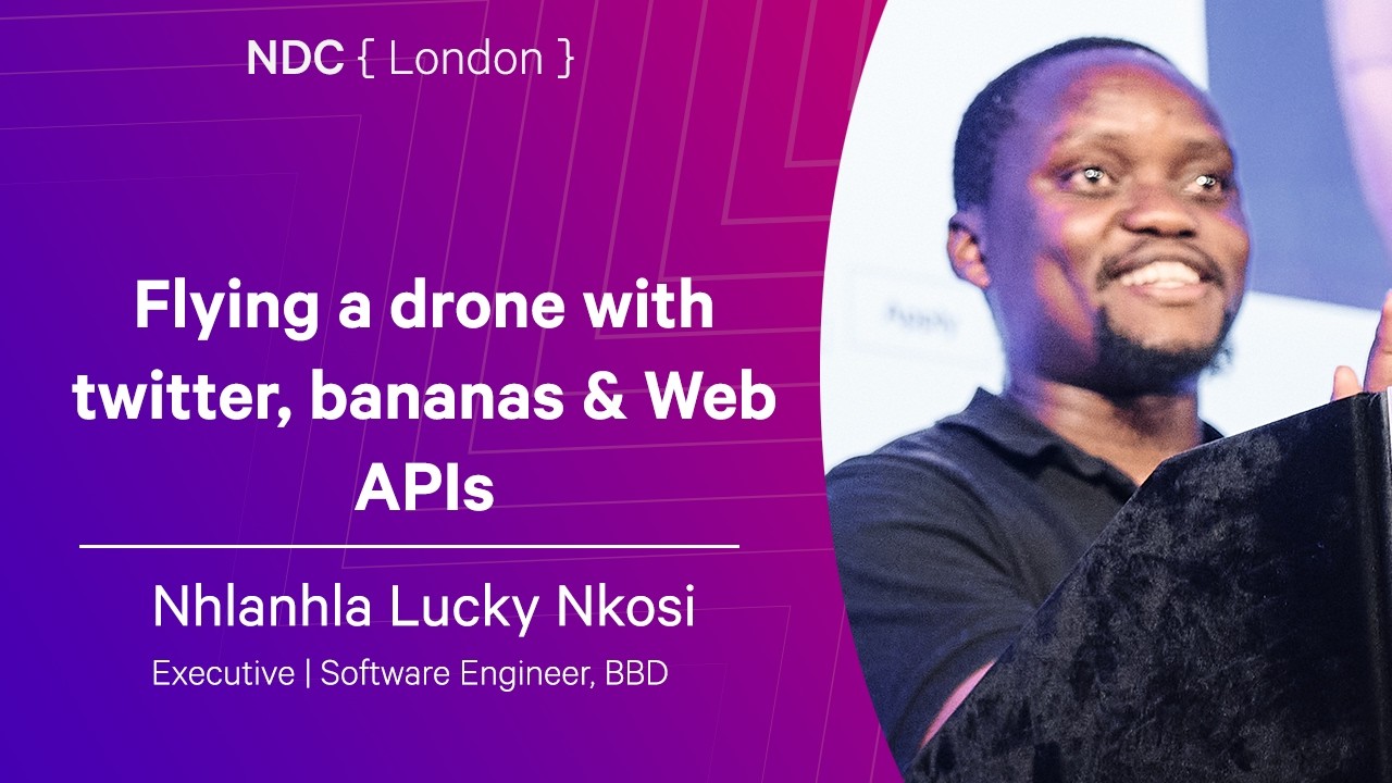 Flying a drone with twitter, bananas & Web APIs - Nhlanhla Lucky Nkosi - NDC London 2026