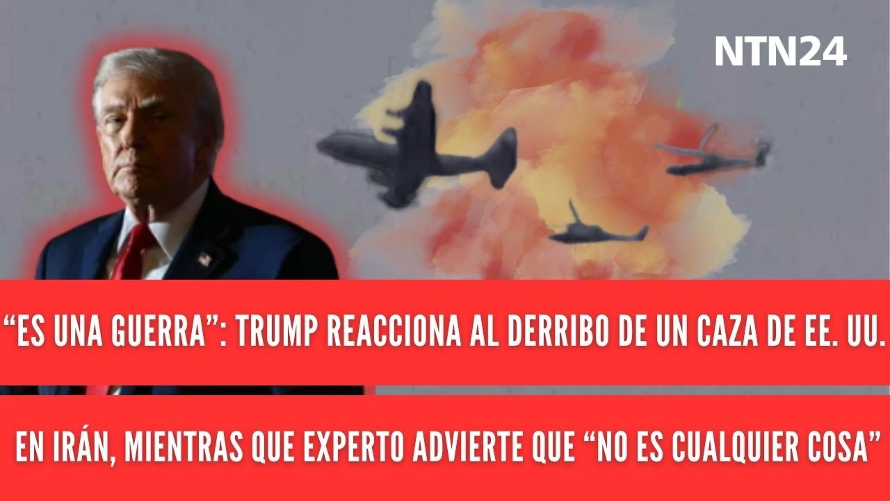 &ldquo;Es una guerra&rdquo;: Trump reacciona al derribo de caza en Ir&aacute;n y experto advierte gravedad