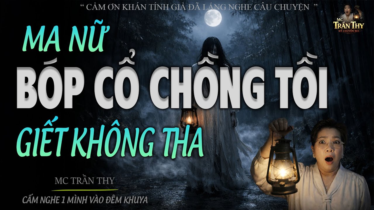 MA NỮ BÓP CỔ CHỒNG TỒI GIẾT KHÔNG THA - ĐỪNG NGHE 1 MÌNH SỢ LẮM | MC TRẦN THY 2026