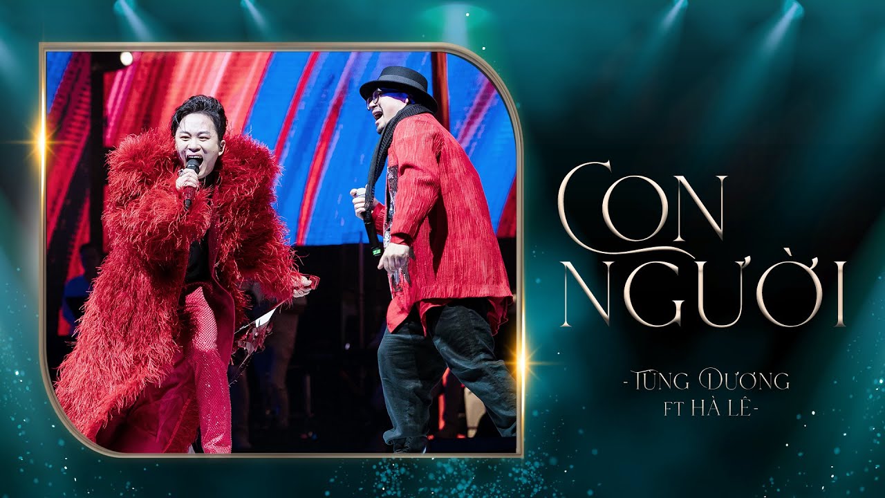 CON NGƯỜI - T&ugrave;ng Dương & H&agrave; L&ecirc; (Liveshow Concert 20 Năm Ca H&aacute;t)