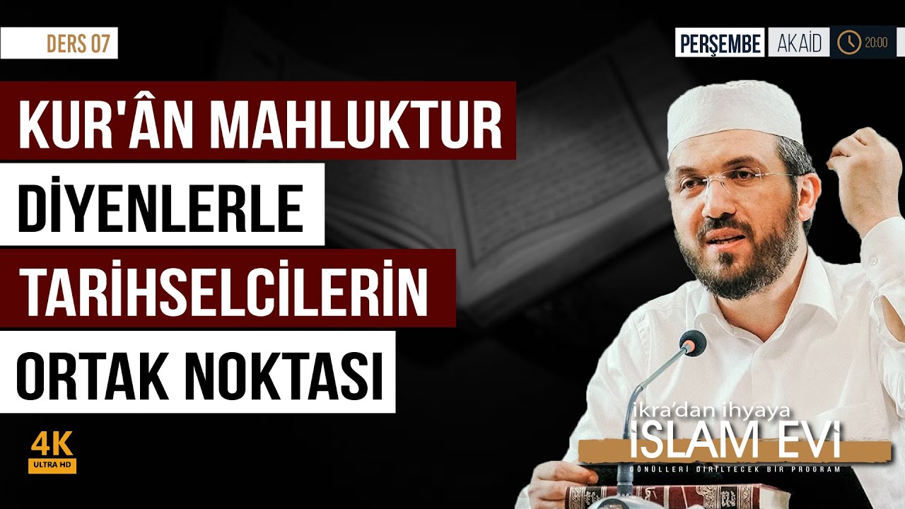 Kur'ân Mahluktur Diyenlerle Tarihselcilerin Ortak Noktası | Akaid Dersleri - 7 | İhsan Şenocak