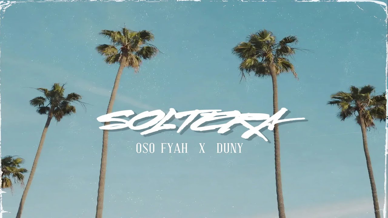 Oso Fyah - Soltera (Official Video) ft. Duny