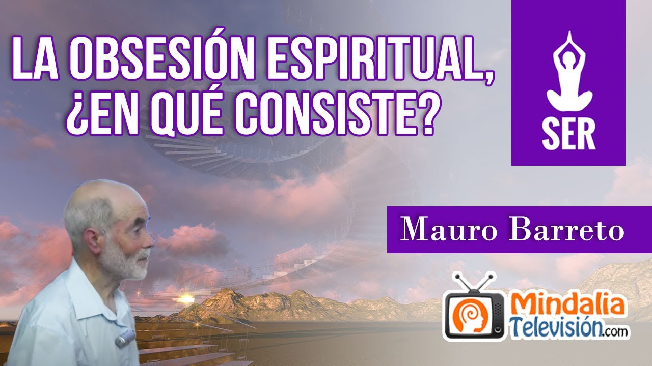 La obsesión espiritual, ¿en qué consiste? por Mauro Barreto