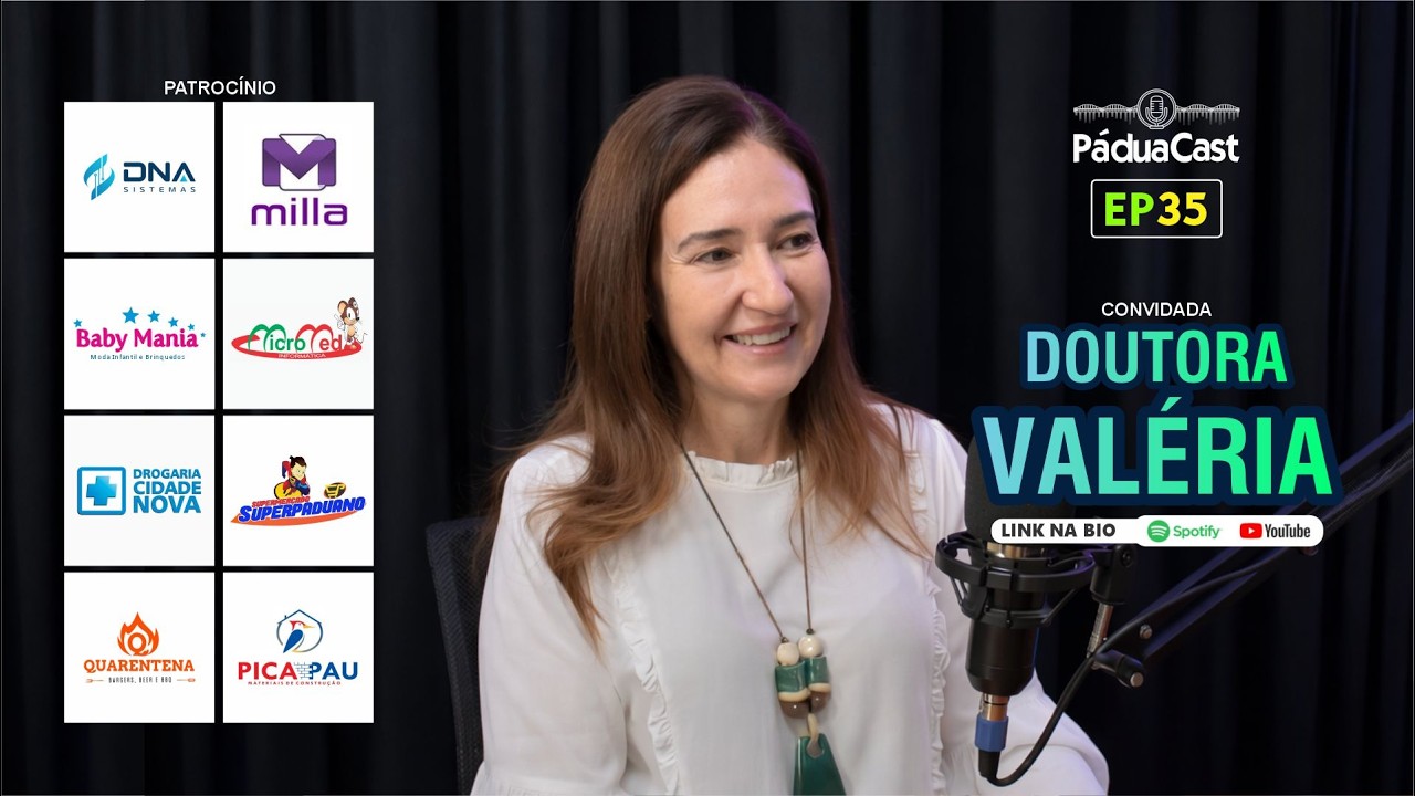 EP35 -  DRA. VALÉRIA - Pádua Cast