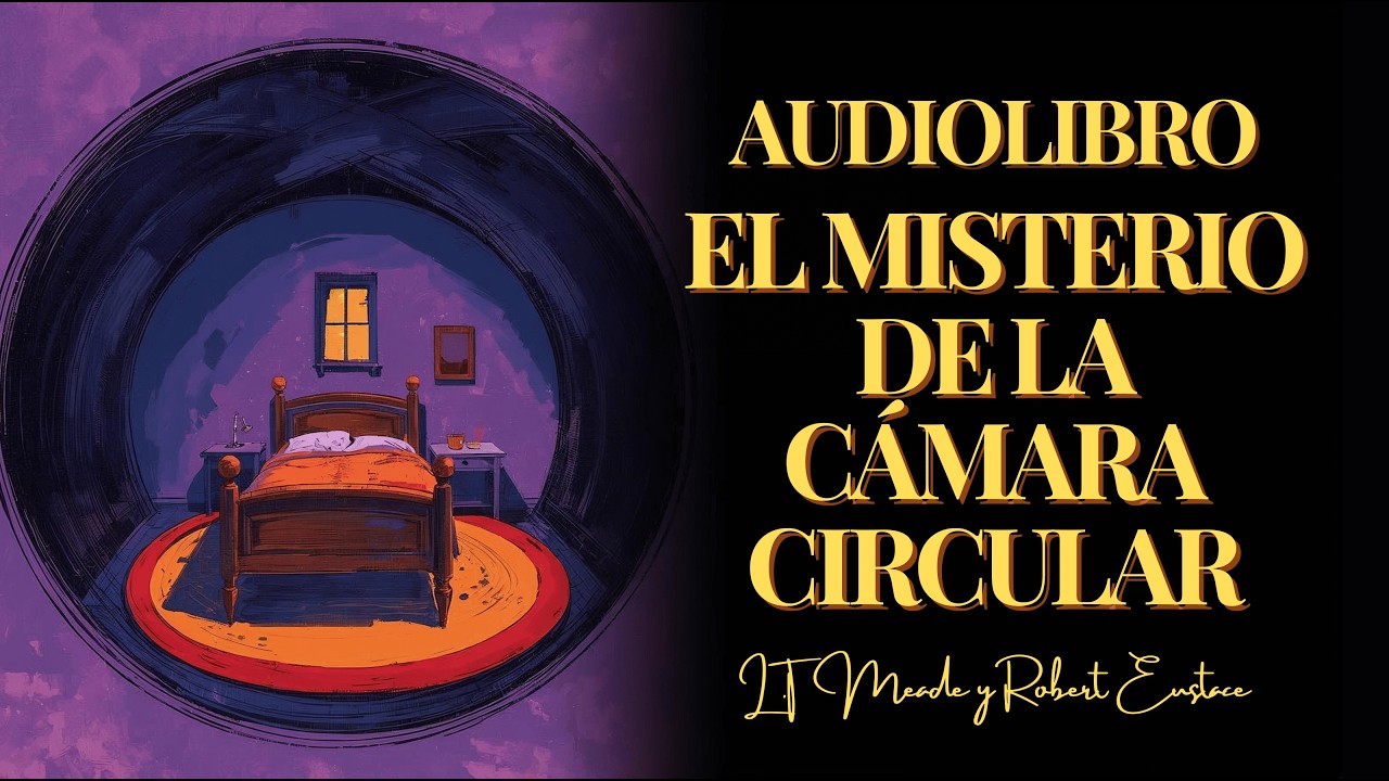 EL MISTERIO DE LA CÁMARA CIRCULAR-L.T Meade y Robert Eustace |Audiolibro (subs)