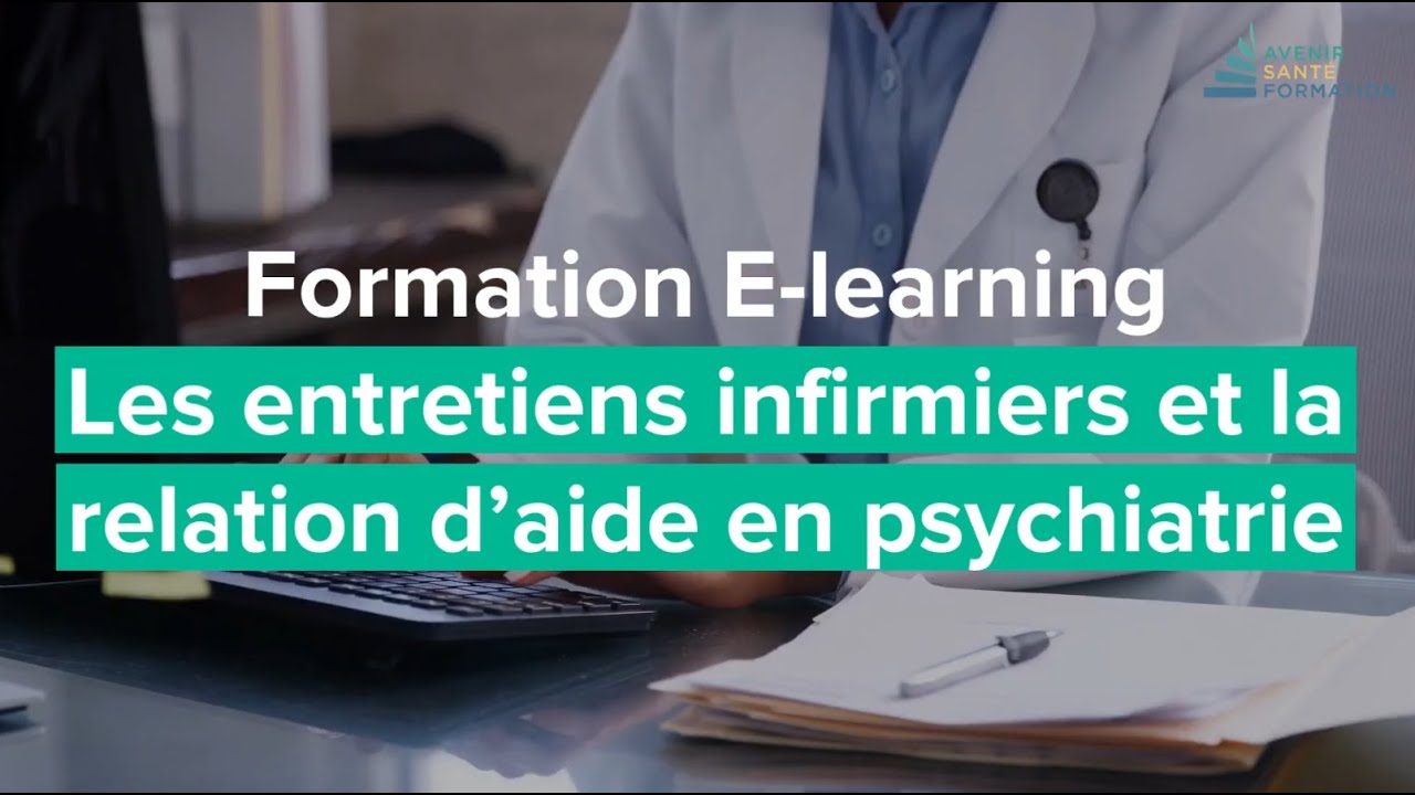 Formation E-Learning : Les entretiens infirmiers et la relation d&rsquo;aide en psychiatrie