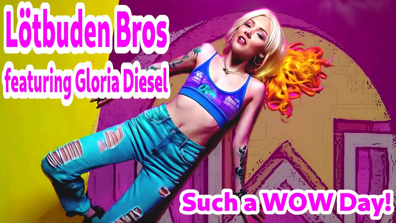 L&ouml;tbuden Bros featuring Gloria Diesel - Such a WOW Day! (Artificial Music Video)