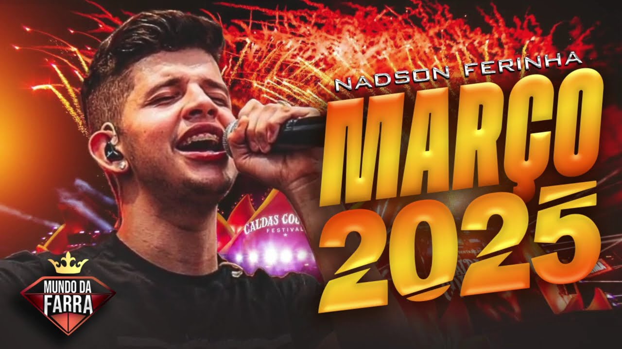 NADSON FERINHA MARÇO 2025 - REPERTÓRIO NOVO (MÚSICAS NOVAS) NADSON O FERINHA ATUALIZADO 2025