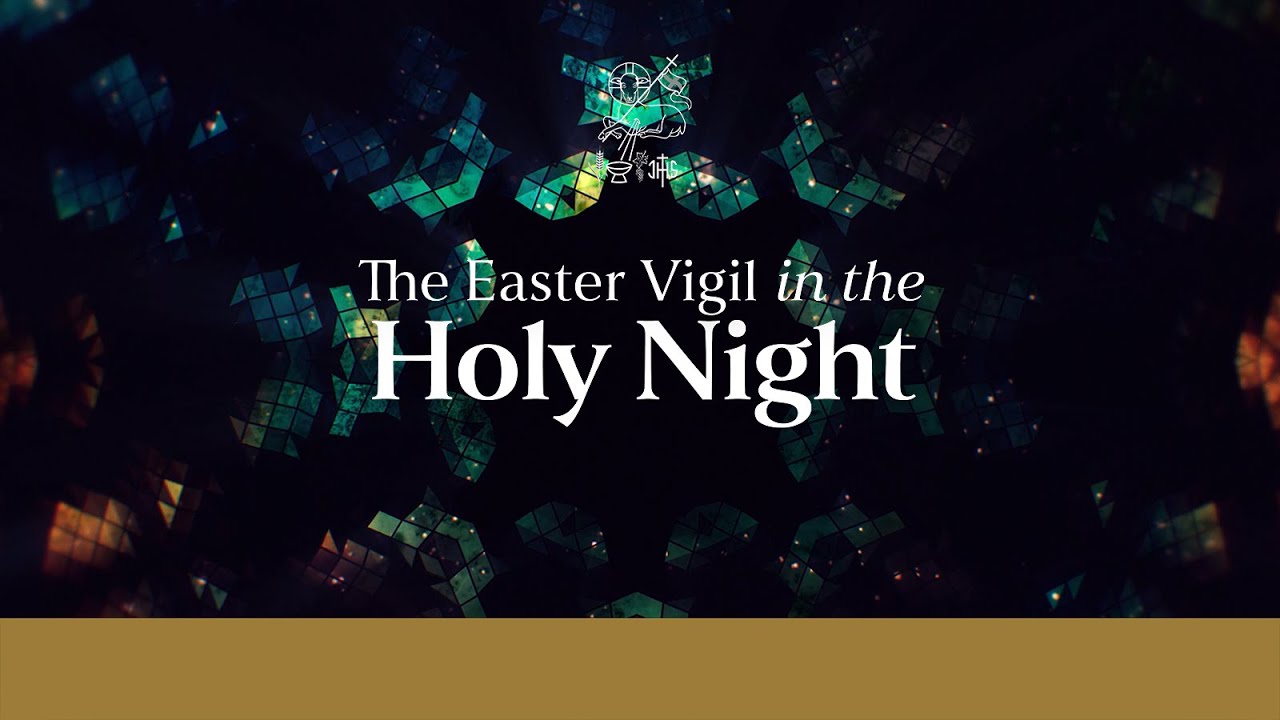 Easter Vigil In the Holy Night (Saturday, April 19, 2025)