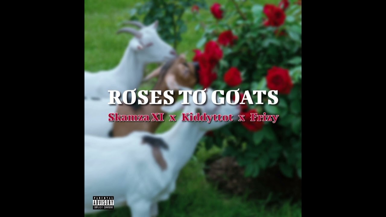 Skamza XI x Kiddyttot x Frizy - Roses To Goats (Official Audio)