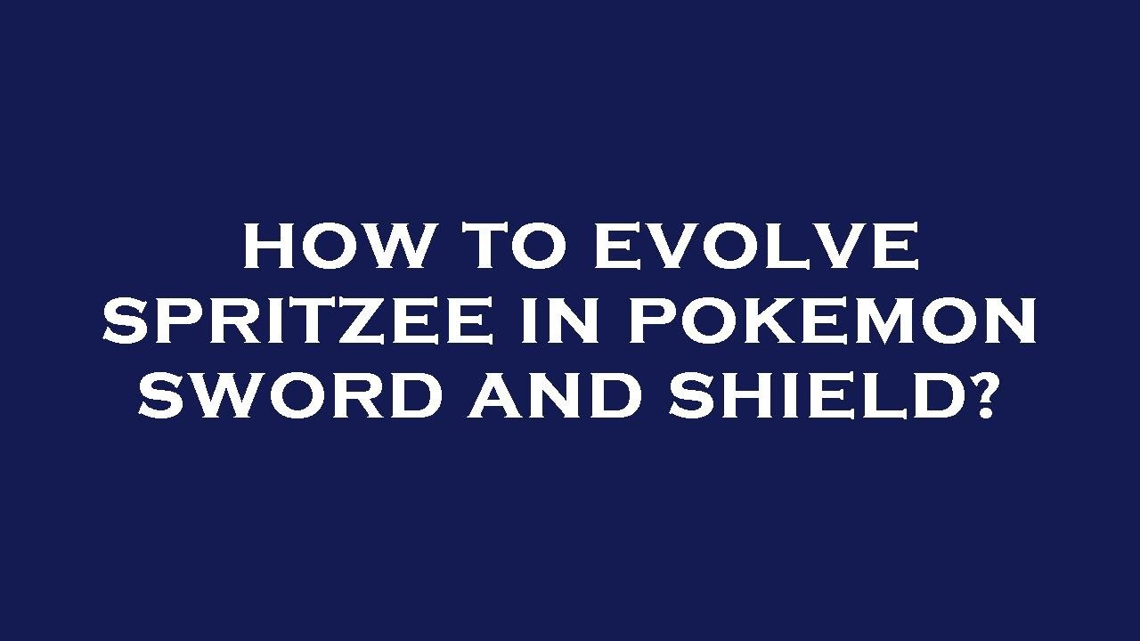 How to evolve spritzee in pokemon sword and shield?