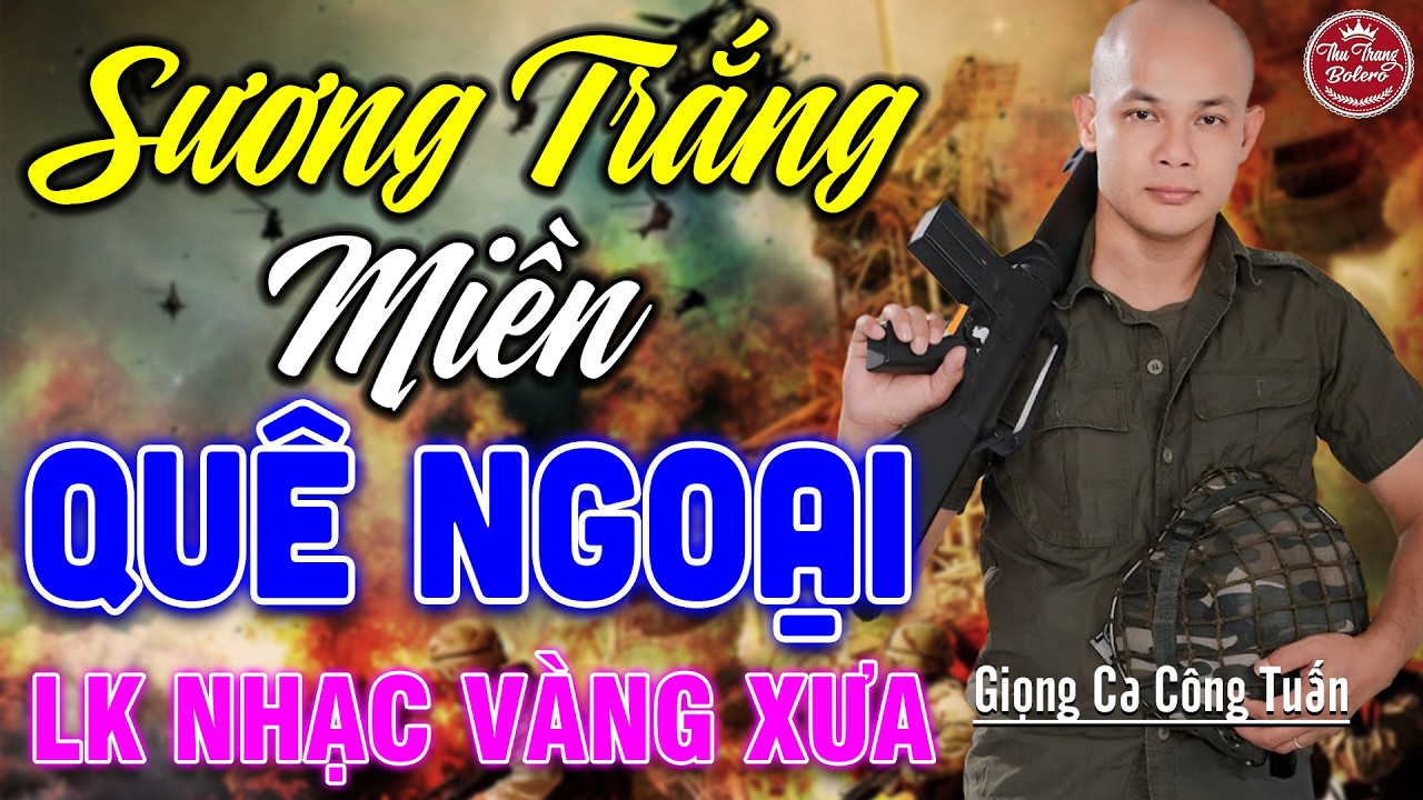 SƯƠNG TRẮNG MIỀN QUÊ NGOẠI ➤LK Nhạc Vàng Xưa CÔNG TUẤN Toàn Bài Hay Nghe Cực Êm Tai✔️KHÔNG QUẢNG CÁO