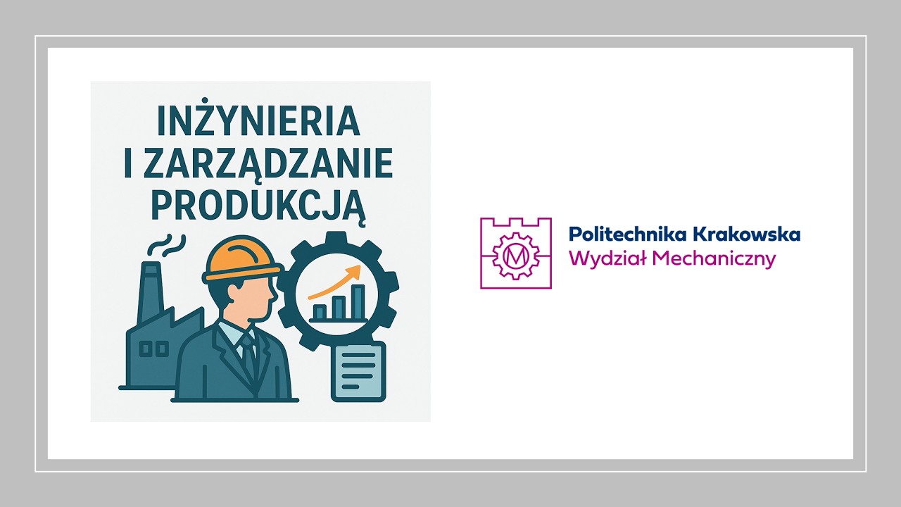 CIekawy kierunek studiów - Inżynieria i zarządzanie produkcja na Politechnice Krakowskiej