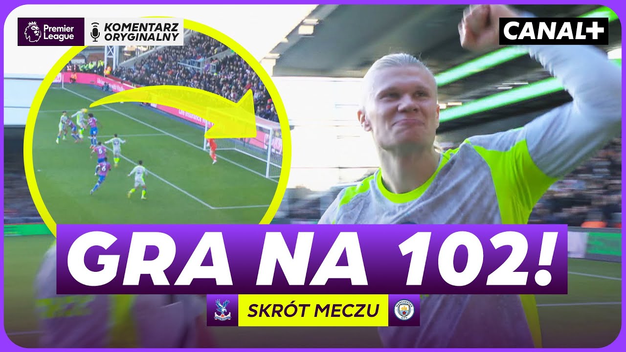 HAALAND I CITY ROBIĄ SWOJE! MASZYNA JEDZIE DALEJ! CRYSTAL PALACE - MAN CITY, SKR&Oacute;T MECZU