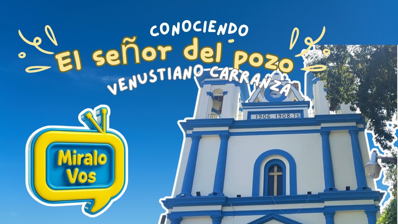 La Capilla y el Pozo del Señor del Pozo | Historia y Fe en Venustiano Carranza