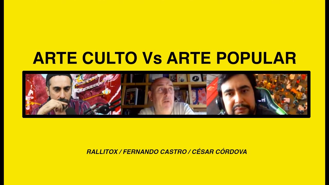 ARTE CULTO Vs ARTE POPULAR con César Córdova, Fernando Castro y Rallitox