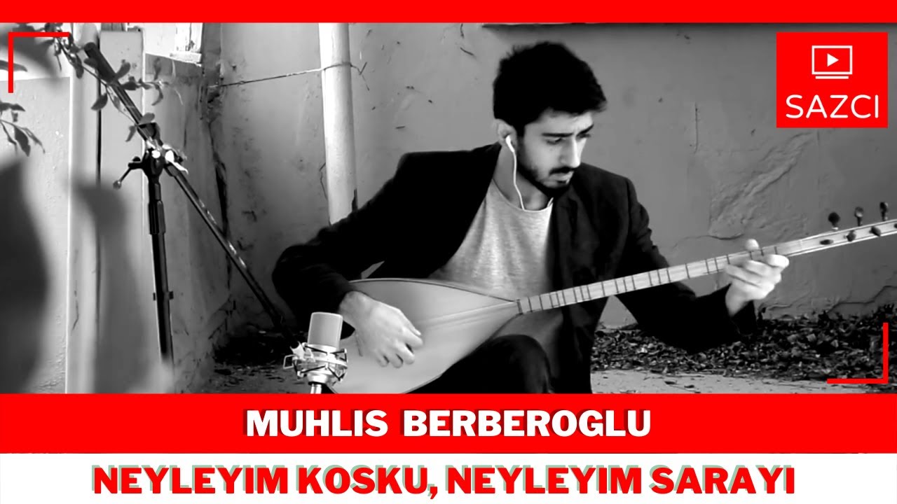 Muhlis Berberoglu - [Neyleyim kosku, neyleyim sarayi] - SAZCI®