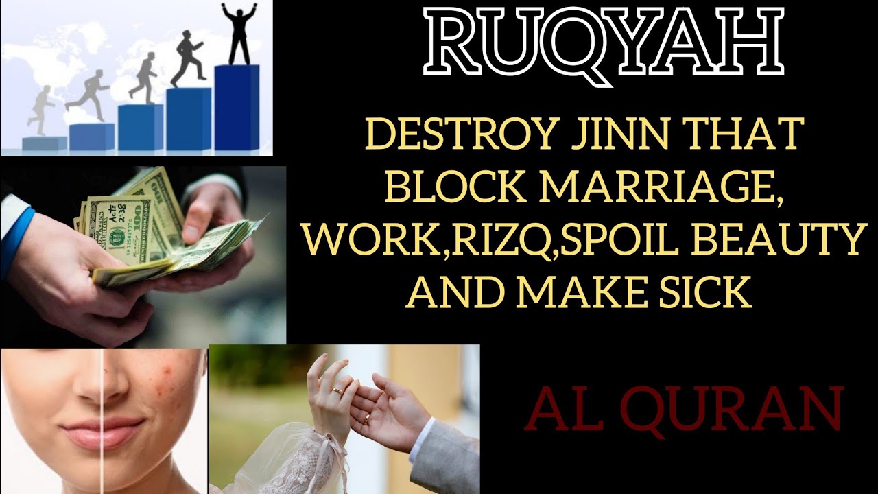 RUQYAH TO DESTROY JINN THAT BLOCK MARRIAGE, WORK,RIZQ,SPOIL BEAUTY AND MAKE SICK .