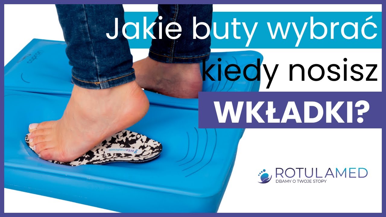Jak dobrać buty do wkładek ortopedycznych?