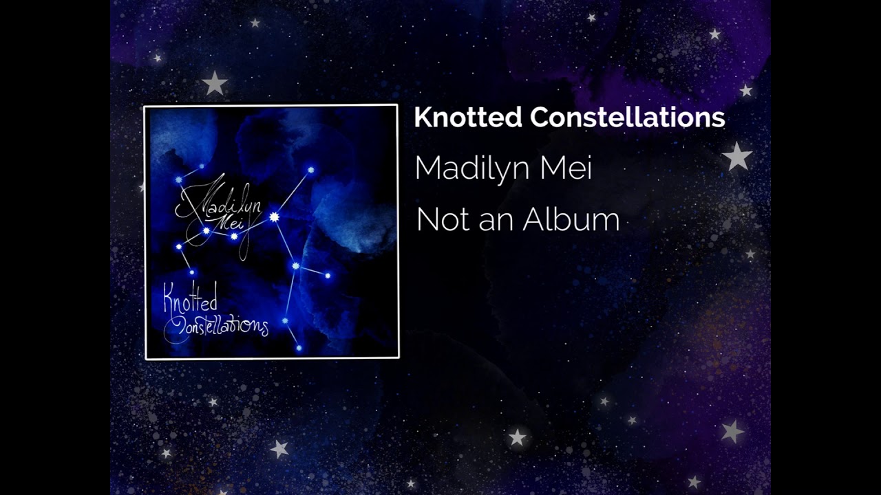 Knotted Constellations | Madilyn Mei | Official audio