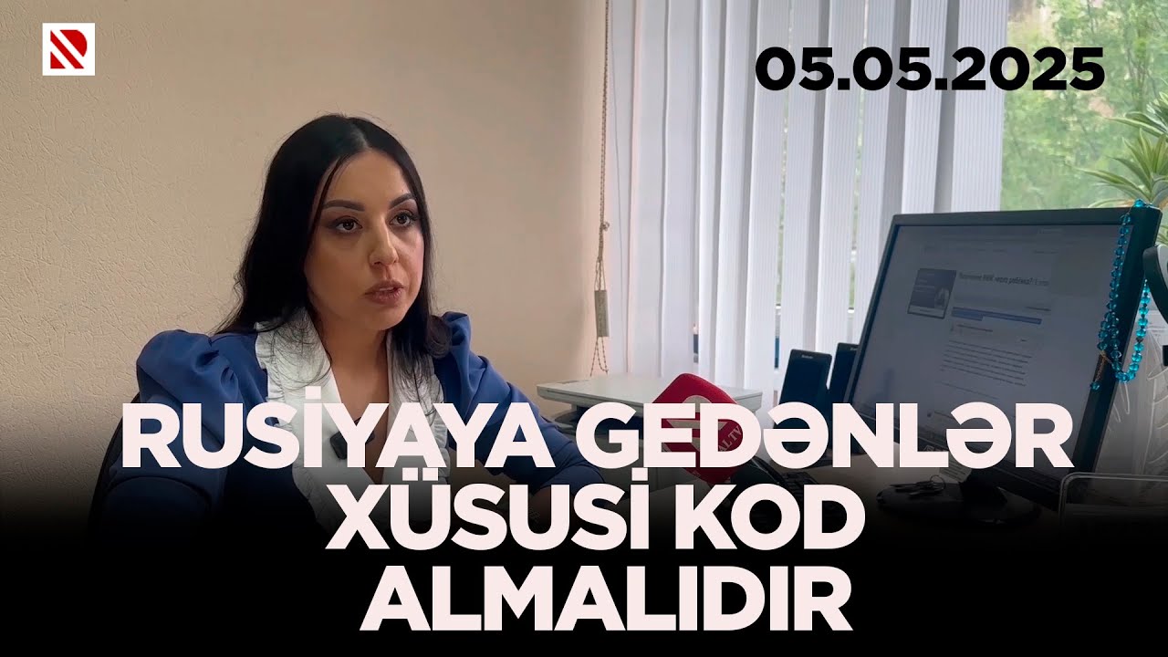 Rusiyaya gedənlər xüsusi kod almalıdır -Rusiyaya səfərlə bağlı 3 gün əvvəldən məlumat verilməlidir