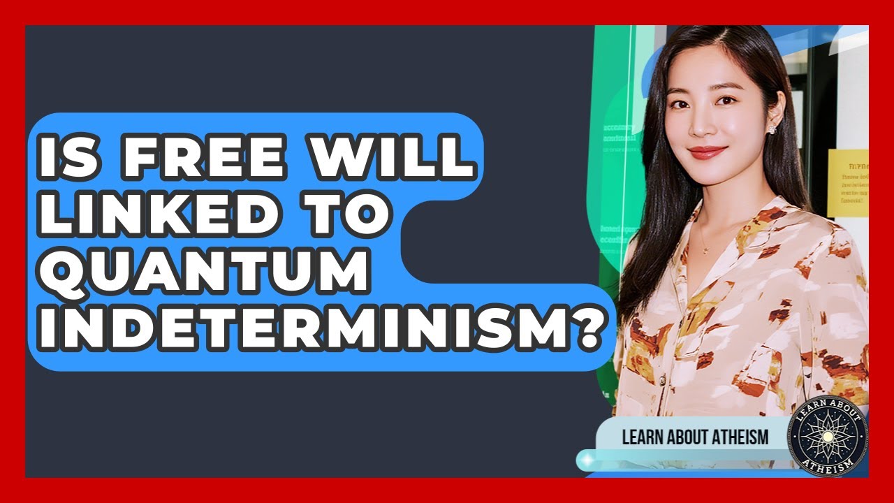 Is Free Will Linked To Quantum Indeterminism? - Learn About Atheism