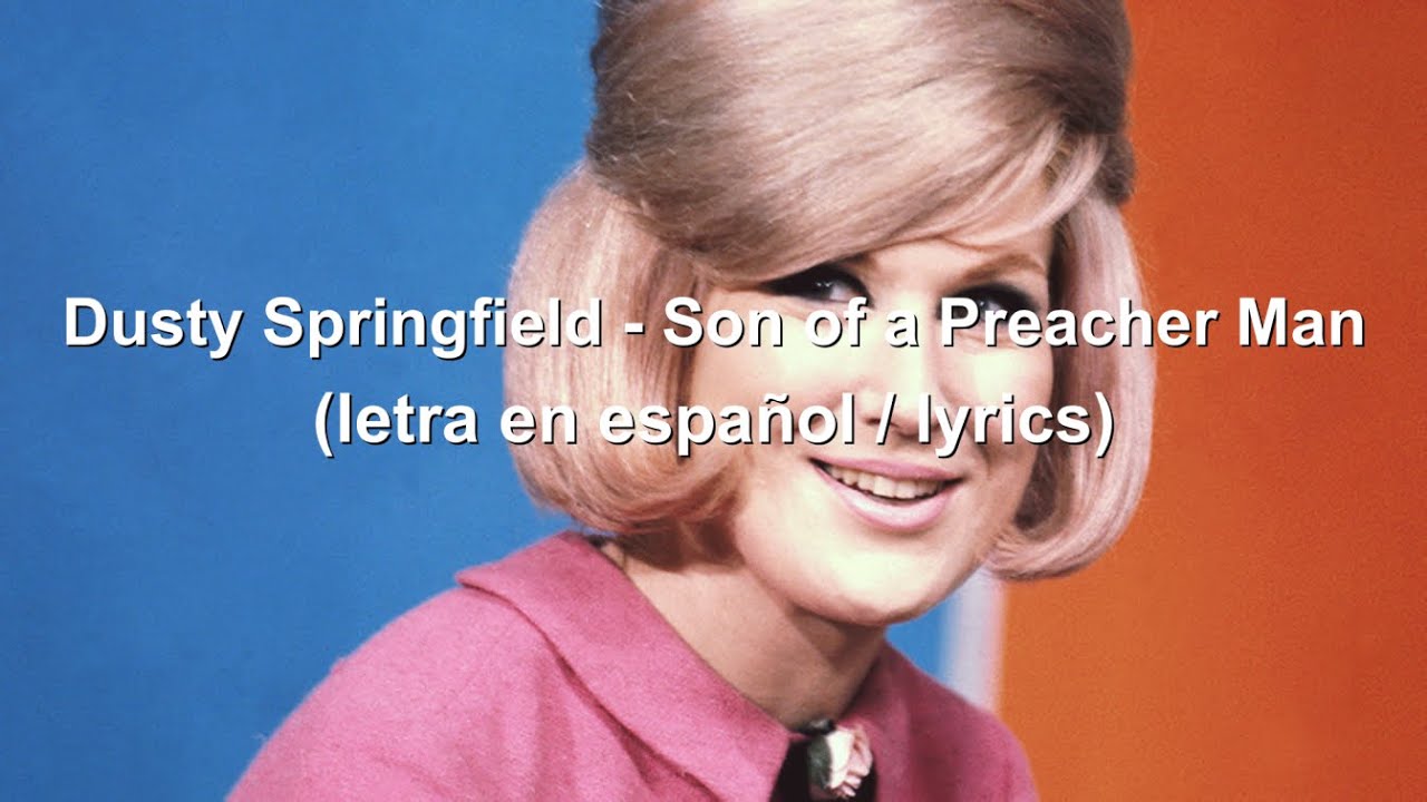 Dusty Springfield - Son of a Preacher Man (letra en espa&ntilde;ol // lyrics)