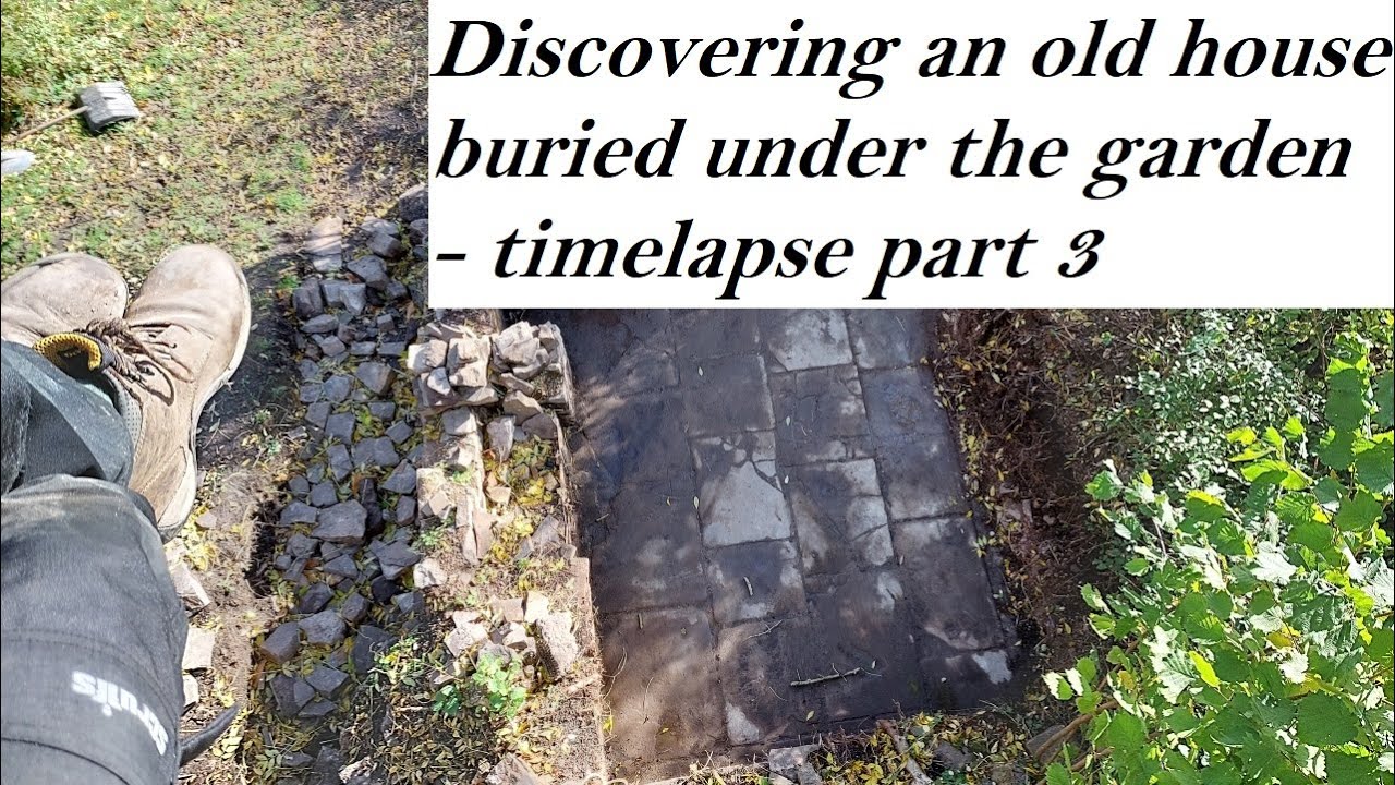 Discovering an old house buried under the garden - TIMELAPSE - part 3 of the dig
