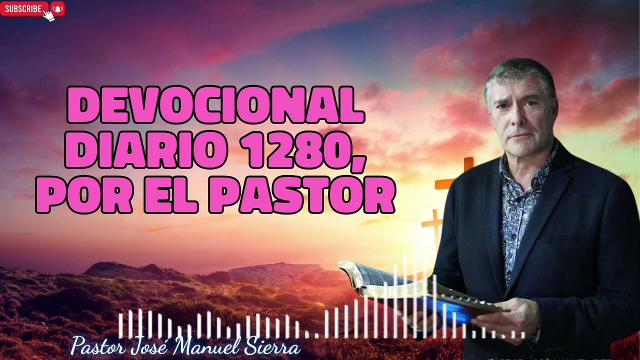 Devocional diario 1280, por el pastor José Manuel Sierra