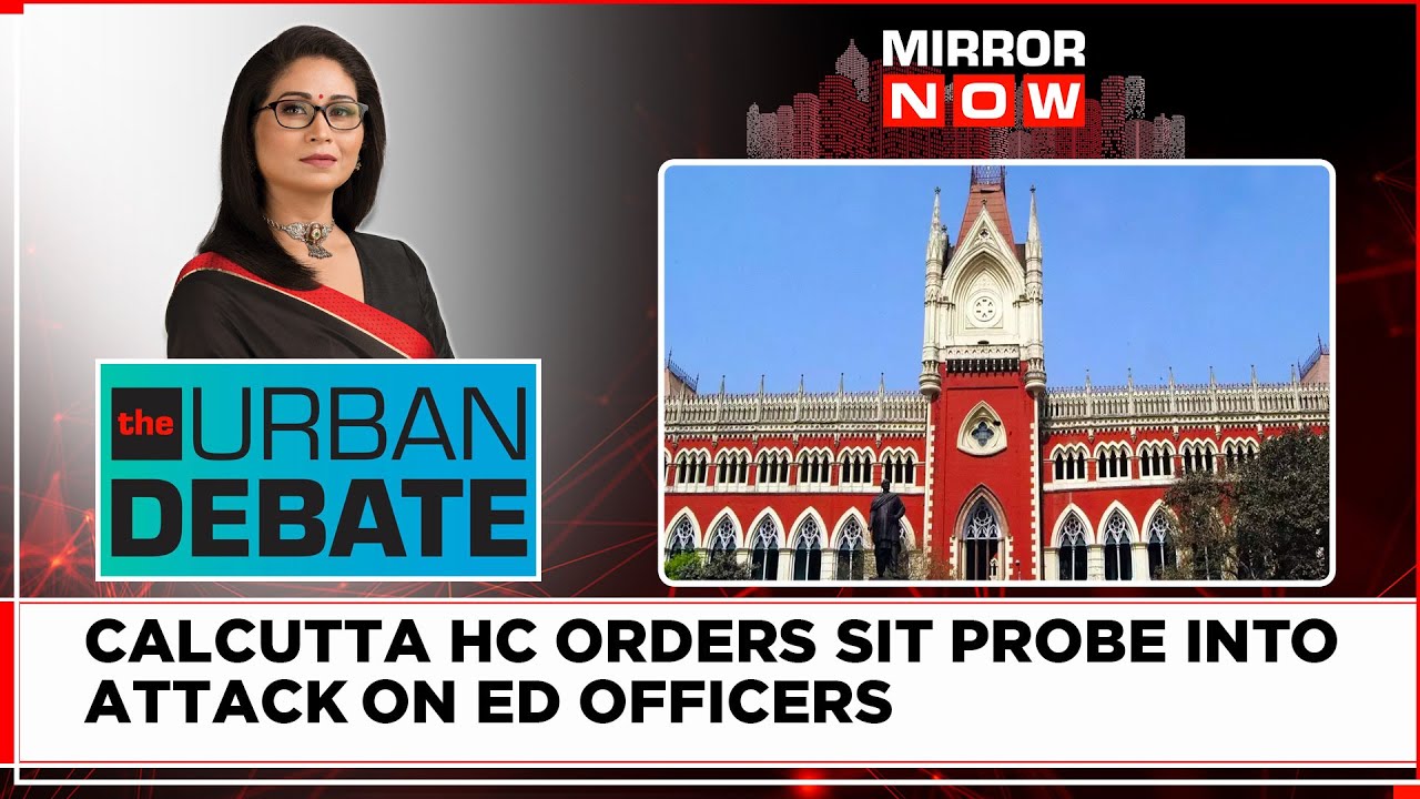 Calcutta HC Orders SIT Probe Into Attack On ED Officers | Setback For Govt? | The Urban Debate