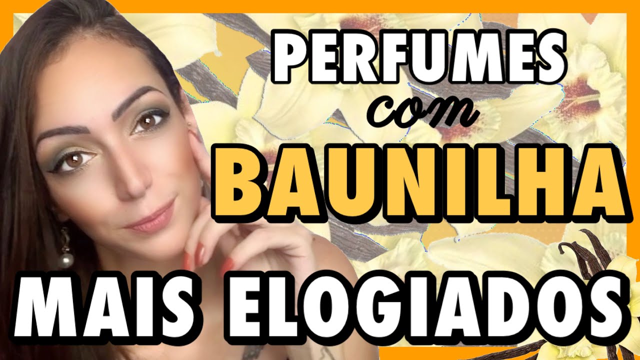 PERFUMES COM BAUNILHA - OS MAIS ELOGIADOS