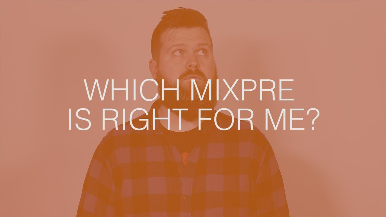 Which MixPre is right for me?