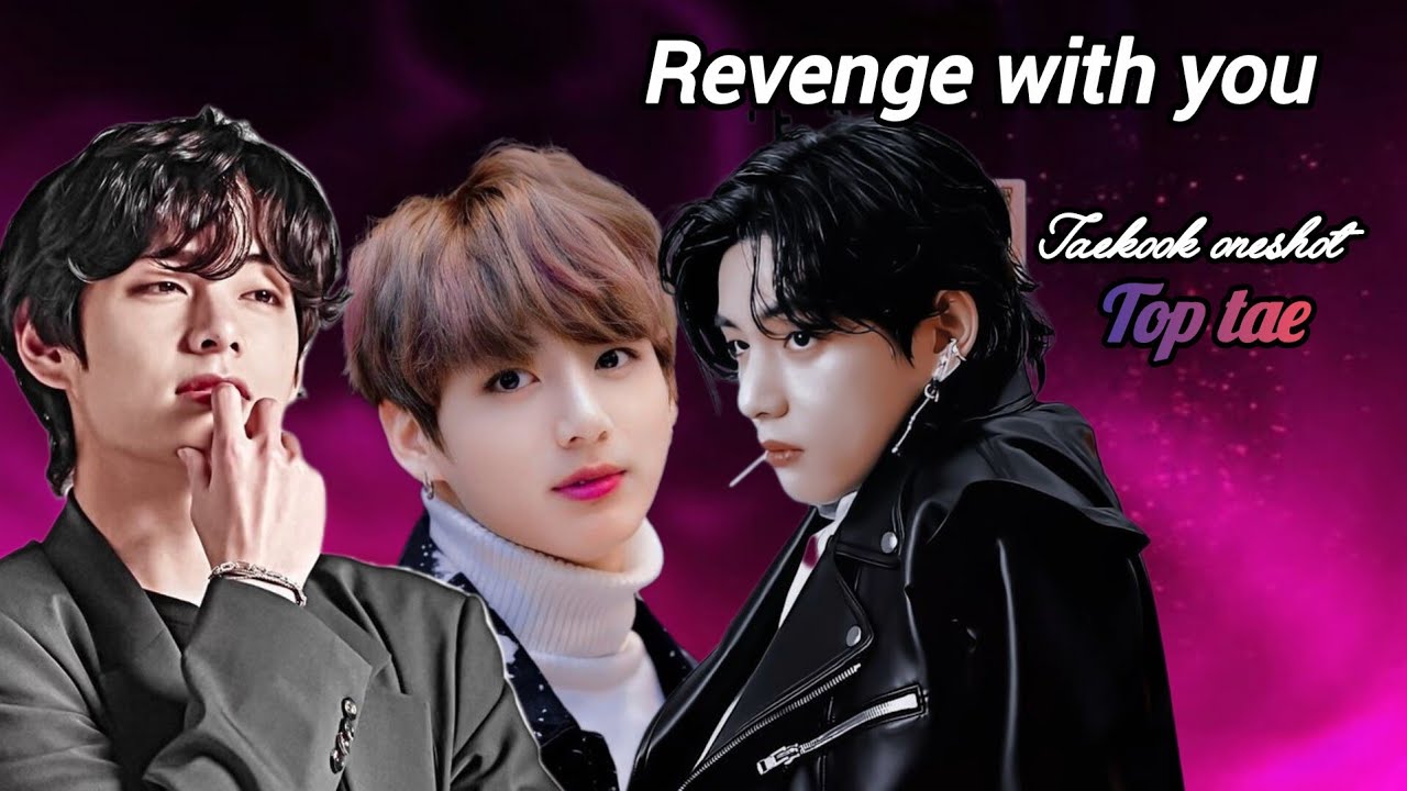 Revenge with you 🔥|| top tae oneshot  || #taekookoneshots