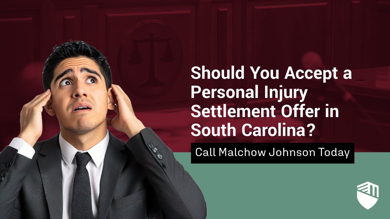 Should You Accept a Personal Injury Settlement Offer in South Carolina? | Call Malchow Johnson Today